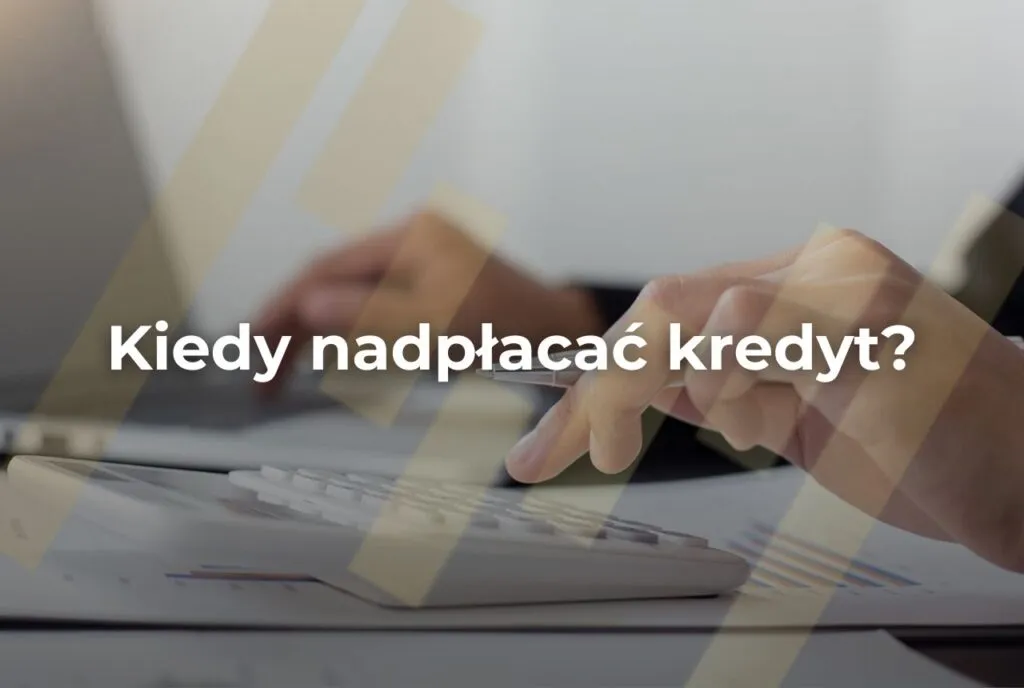 kiedy nadpłacać kredyt